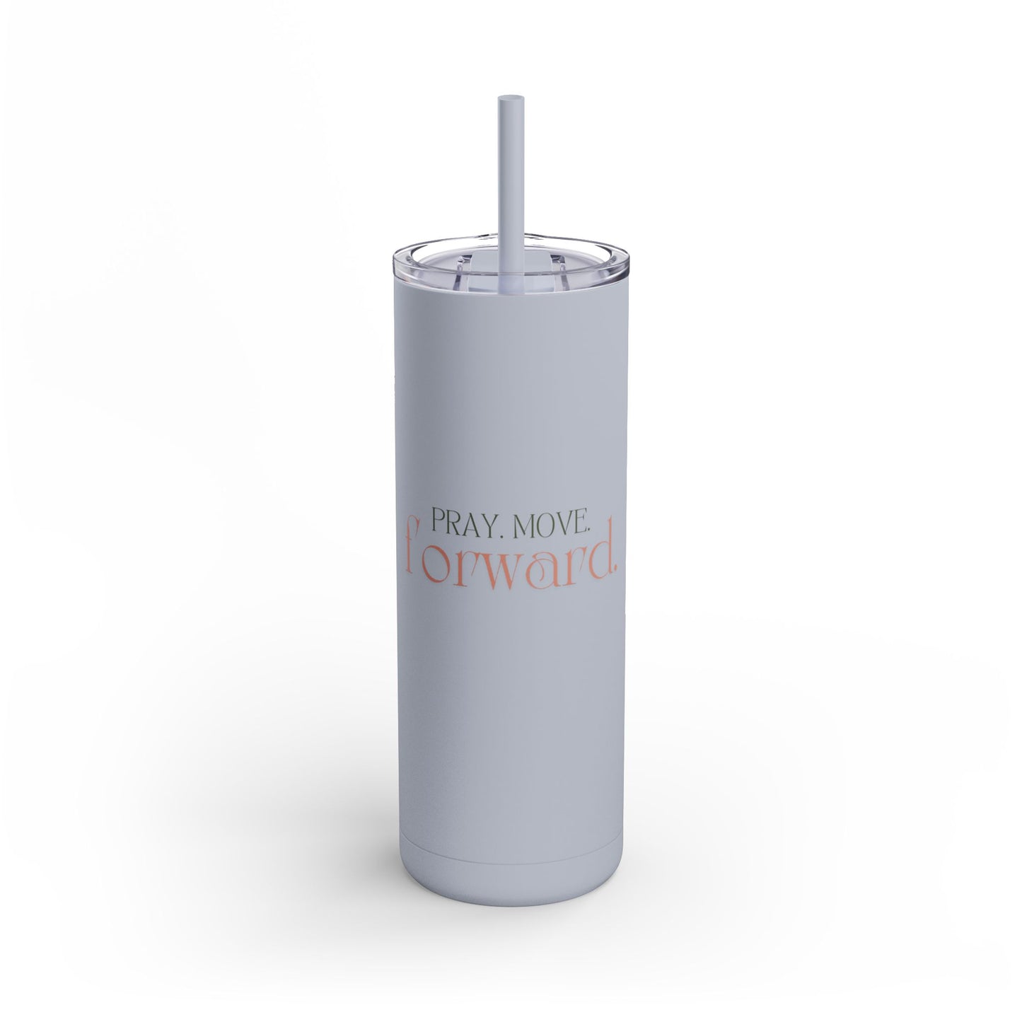 Pray Move Forward Skinny Matte Tumbler, 20oz