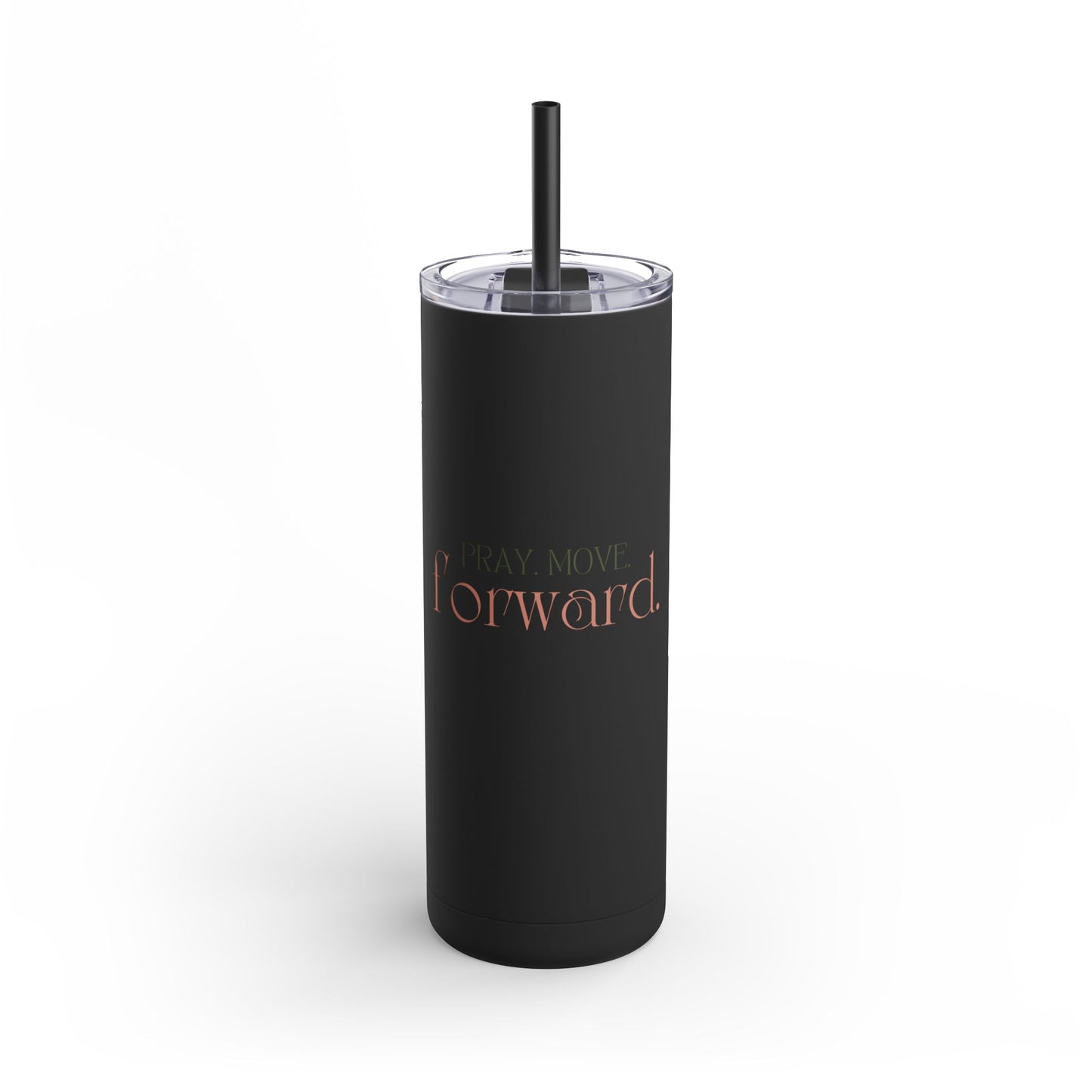 Pray Move Forward Skinny Matte Tumbler, 20oz